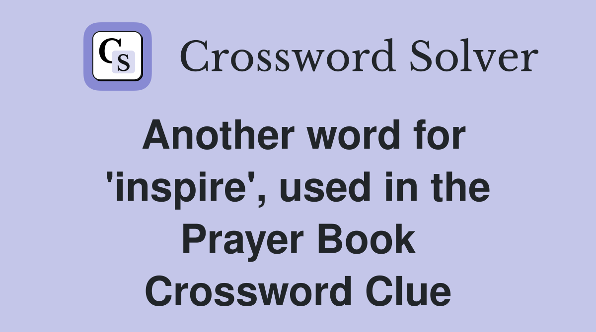 Another word for 'inspire', used in the Prayer Book Crossword Clue